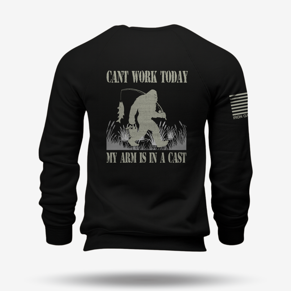 Can't Work Today My Arm Is In A Cast Sweatshirt