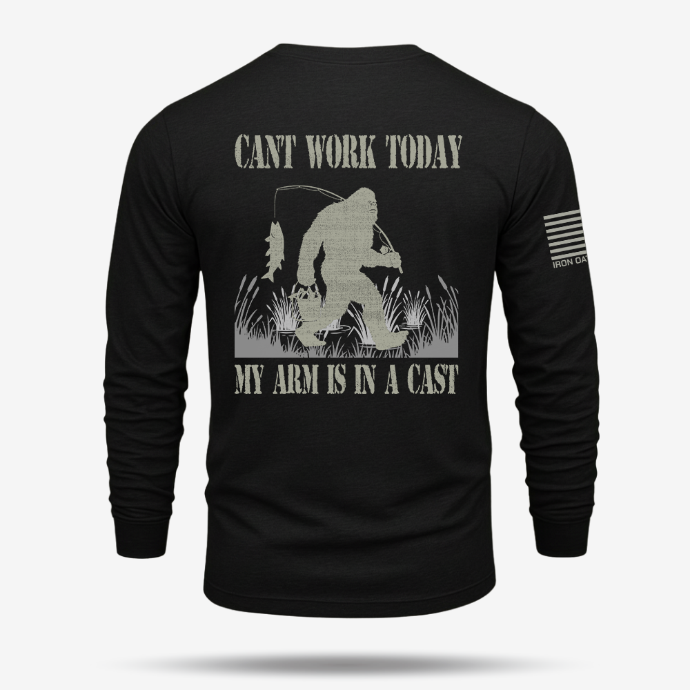 Can't Work Today My Arm Is In A Cast Long Sleeve