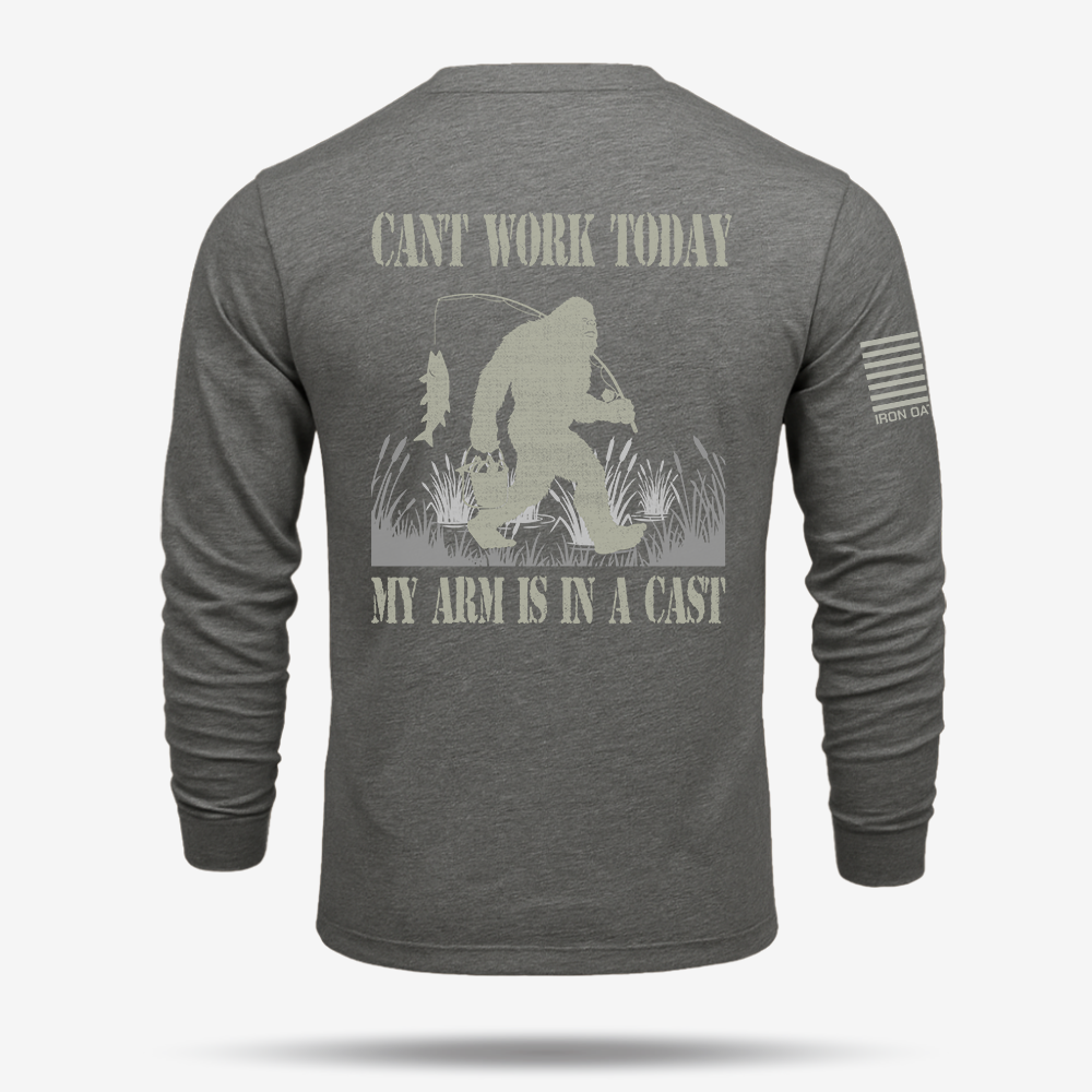 Can't Work Today My Arm Is In A Cast Long Sleeve
