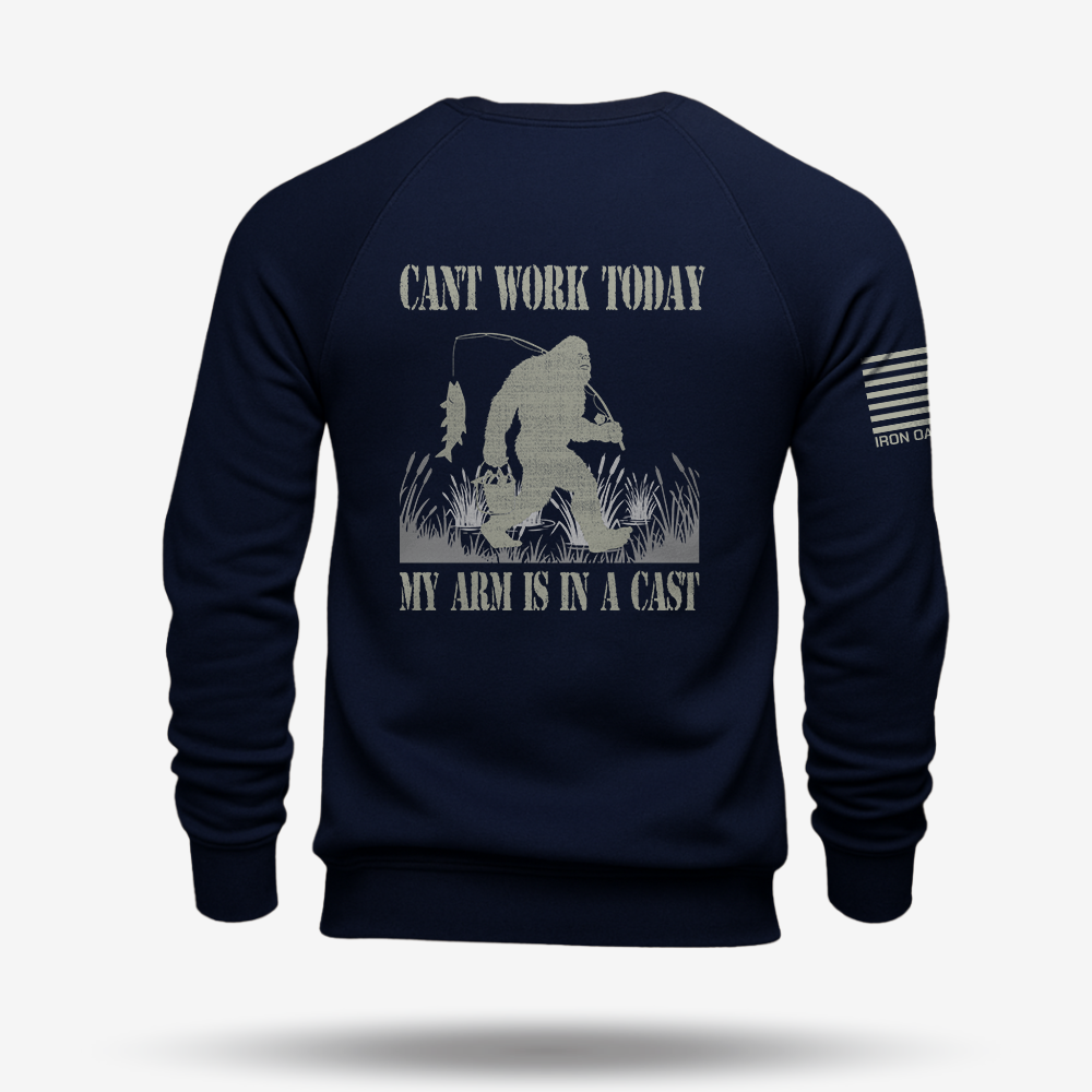 Can't Work Today My Arm Is In A Cast Sweatshirt