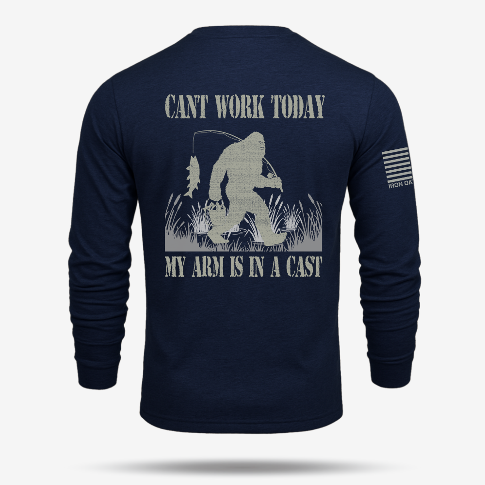 Can't Work Today My Arm Is In A Cast Long Sleeve