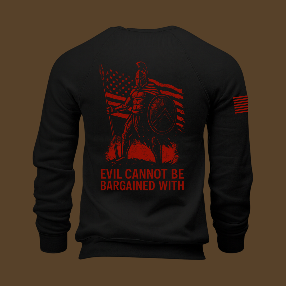 Evil Cannot Be Bargained With Sweatshirt