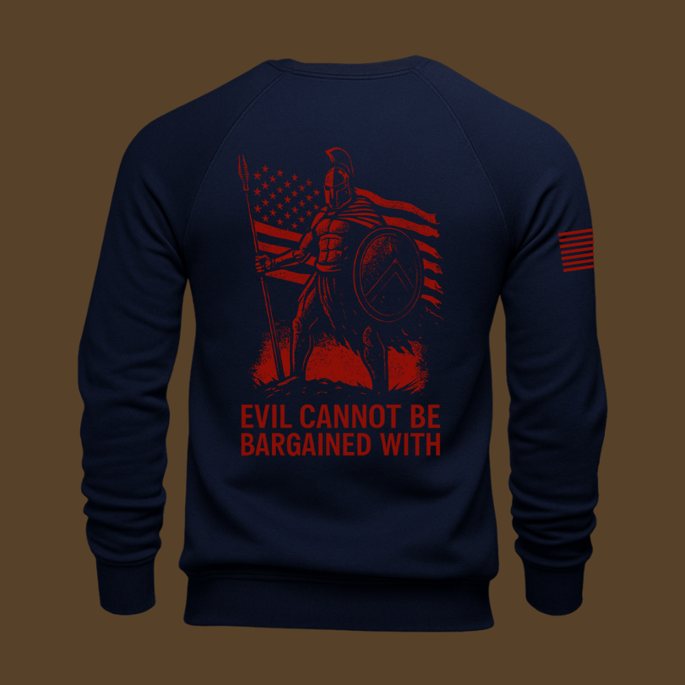 Evil Cannot Be Bargained With Sweatshirt