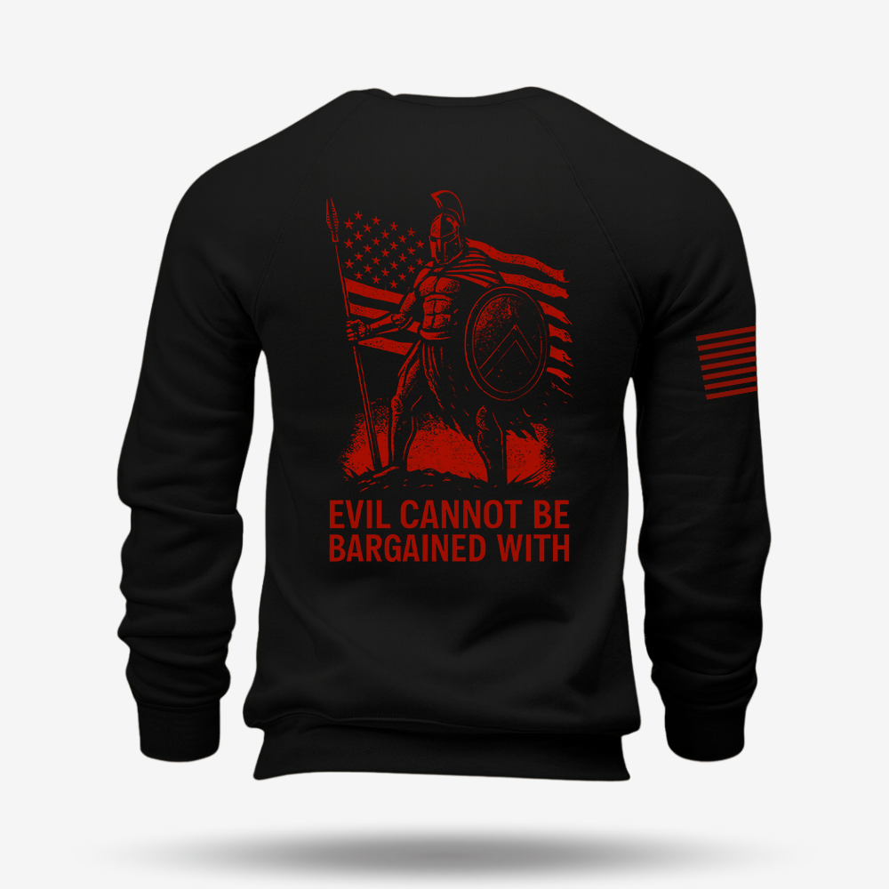 Evil Cannot Be Bargained With Sweatshirt
