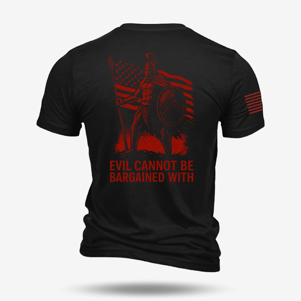 Evil Cannot Be Bargained With T Shirt