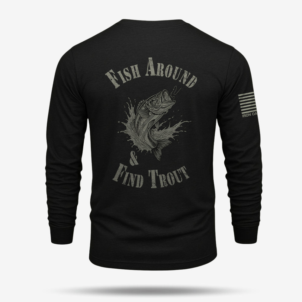 Fish Around Find Trout Long Sleeve