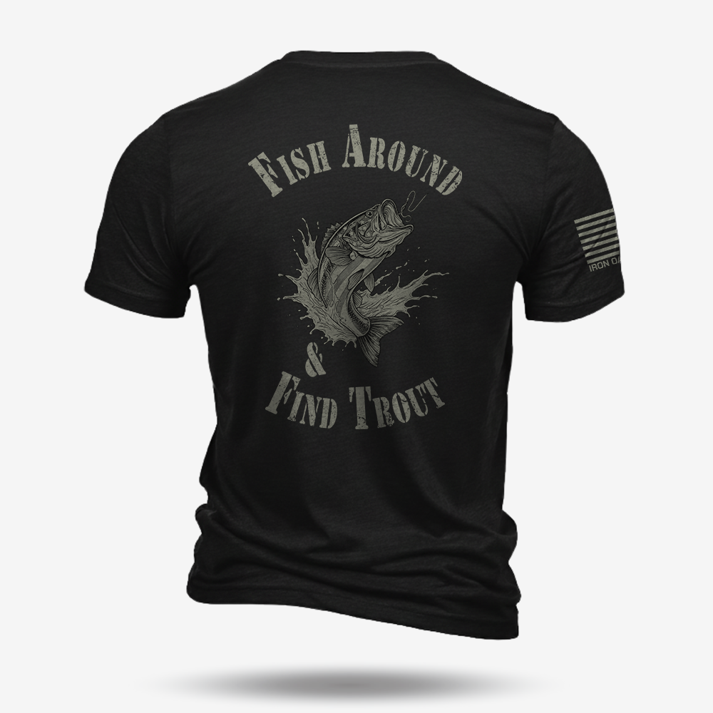 Fish Around Find Trout T Shirt
