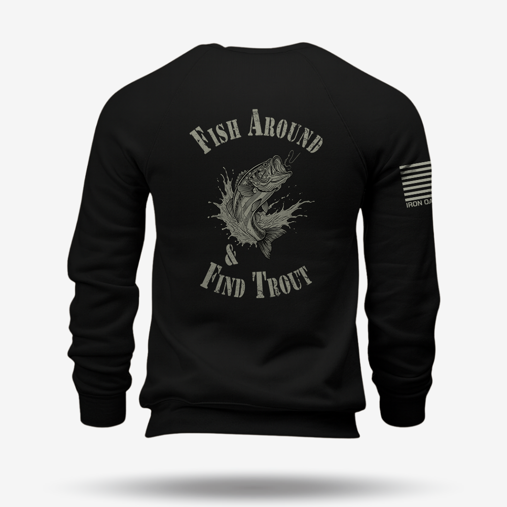 Fish Around Find Trout Sweatshirt