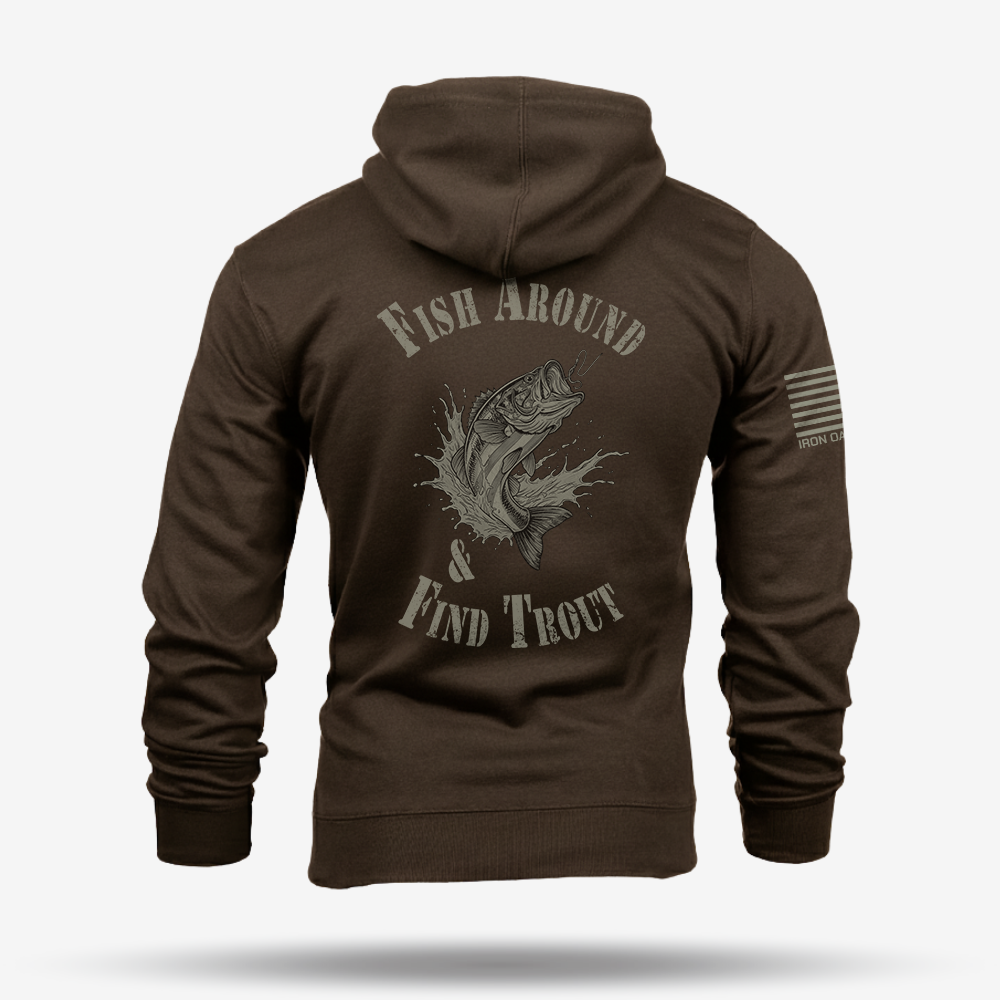 Fish Around Find Trout Hoodie