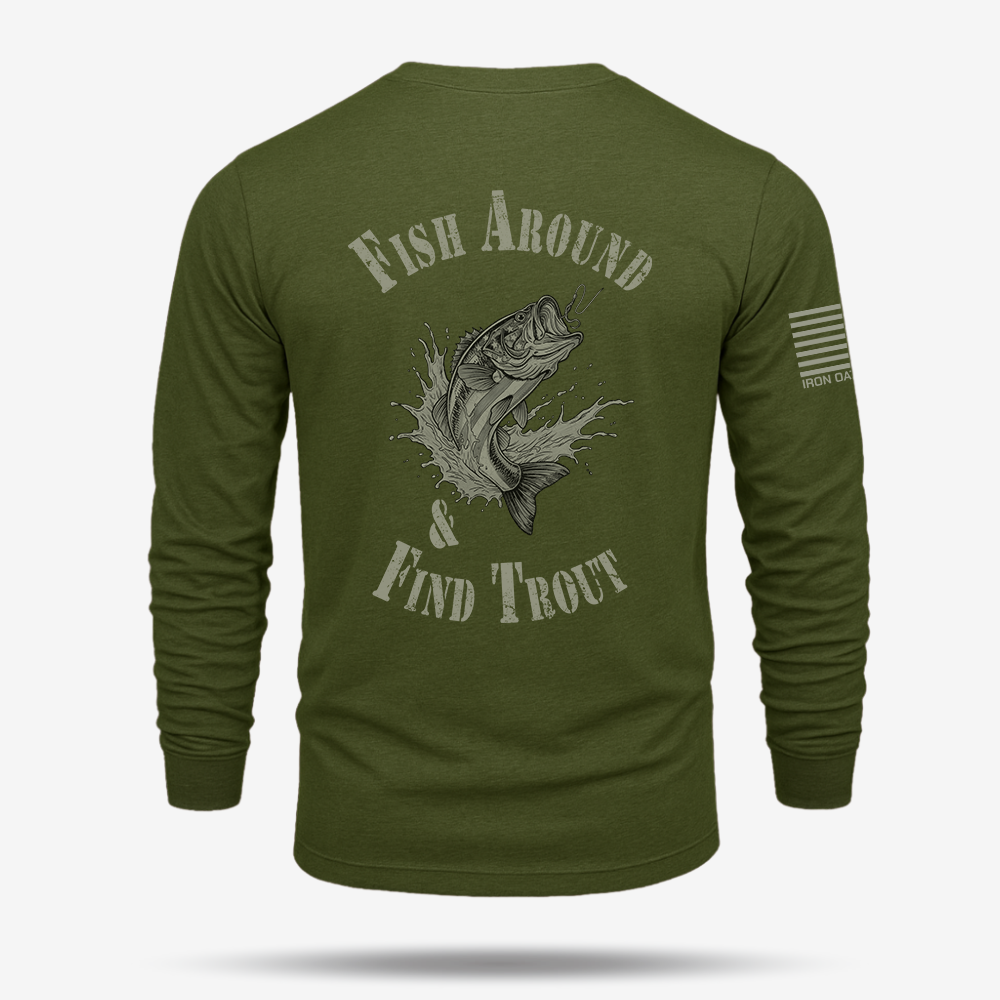 Fish Around Find Trout Long Sleeve