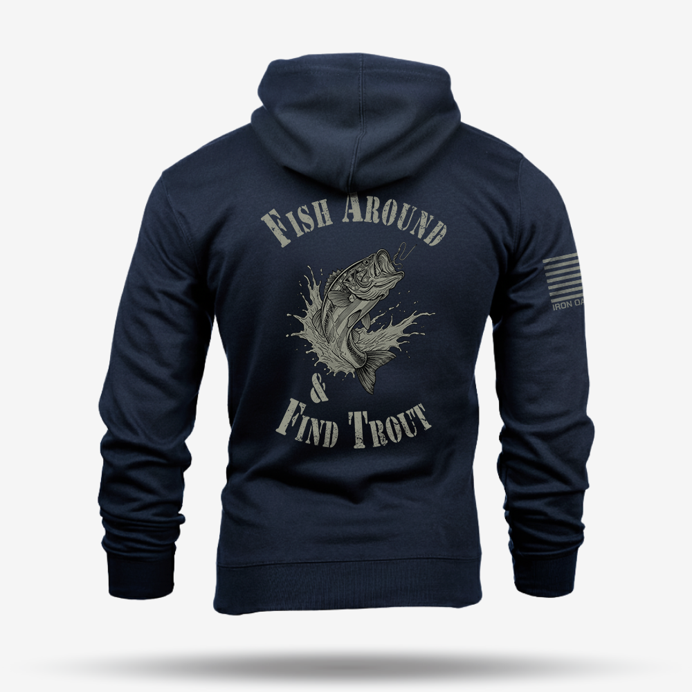 Fish Around Find Trout Hoodie