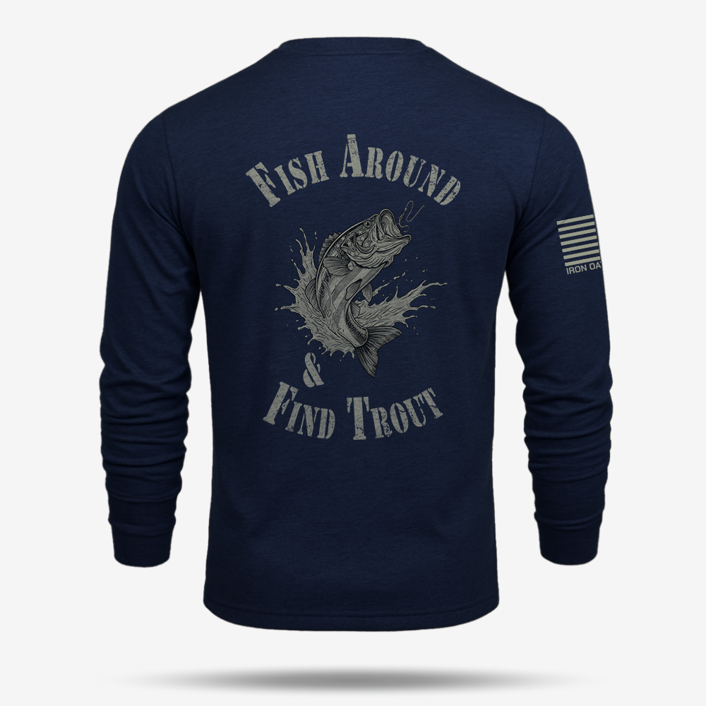 Fish Around Find Trout Long Sleeve