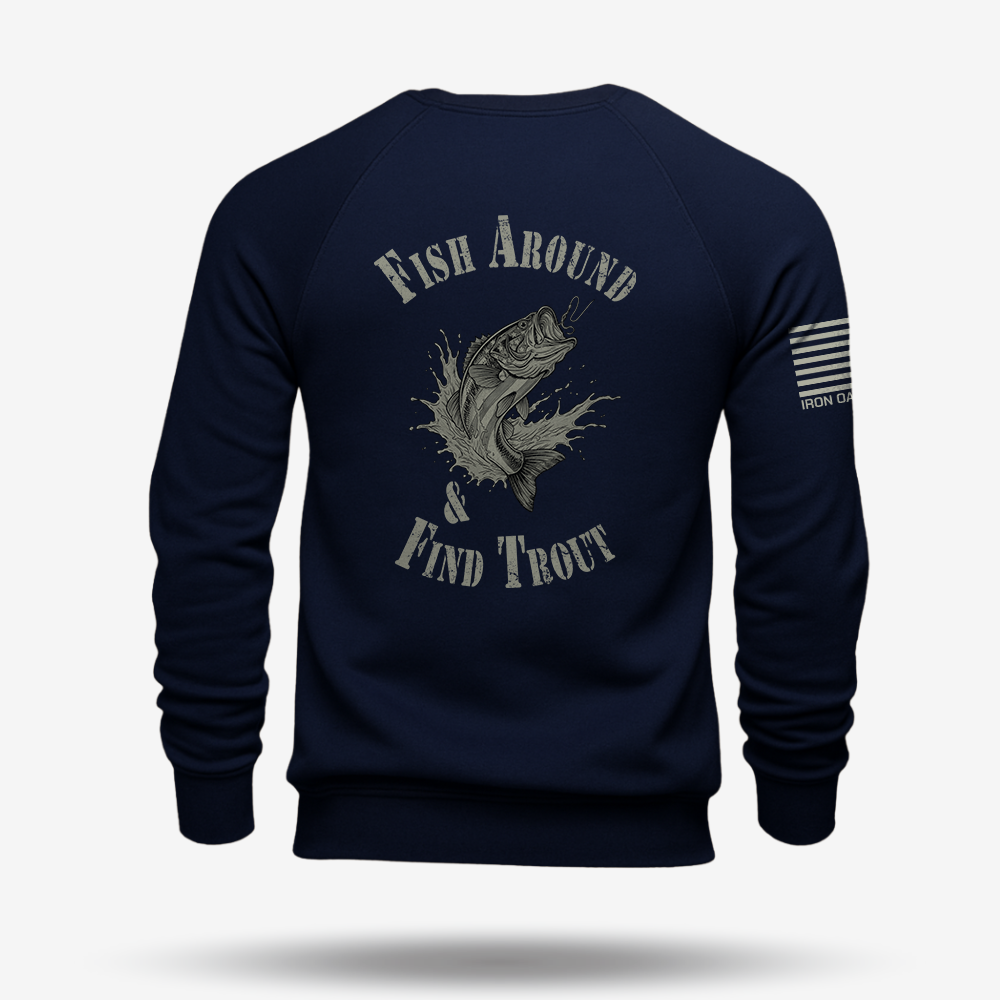 Fish Around Find Trout Sweatshirt