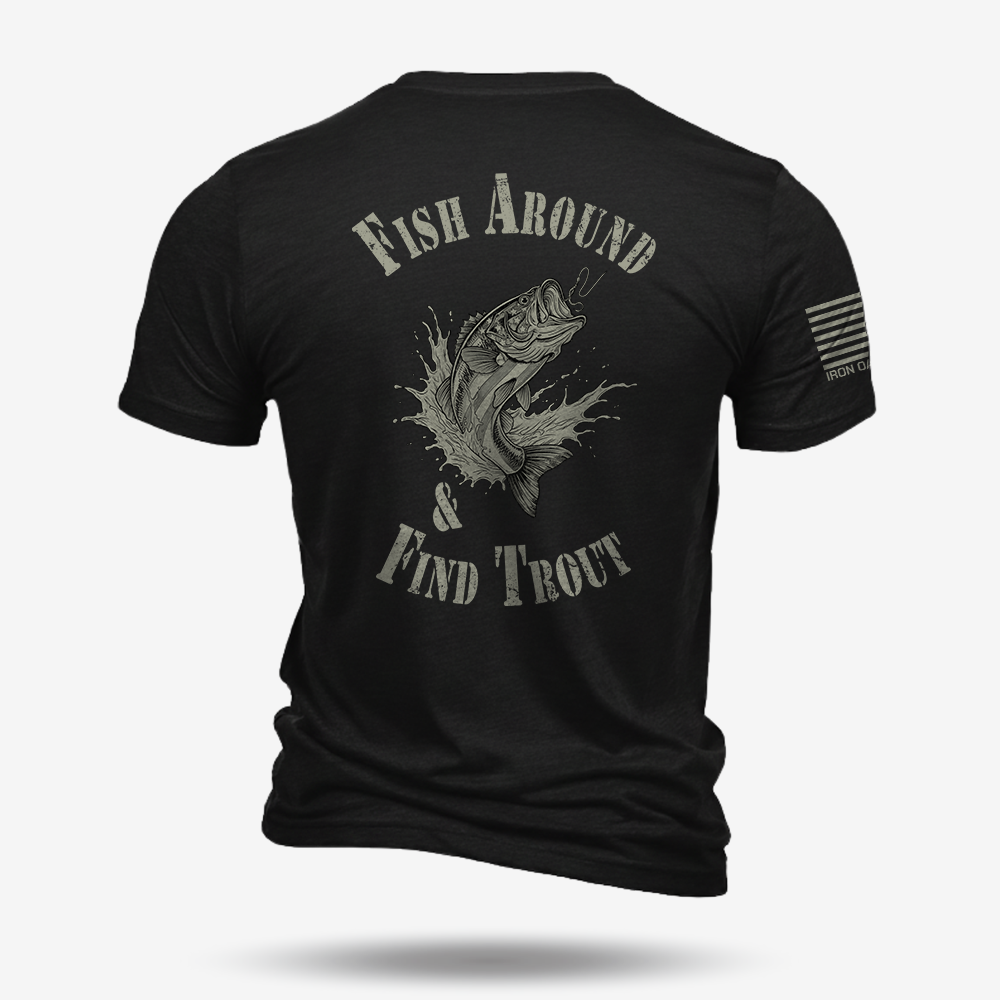 Fish Around Find Trout T Shirt