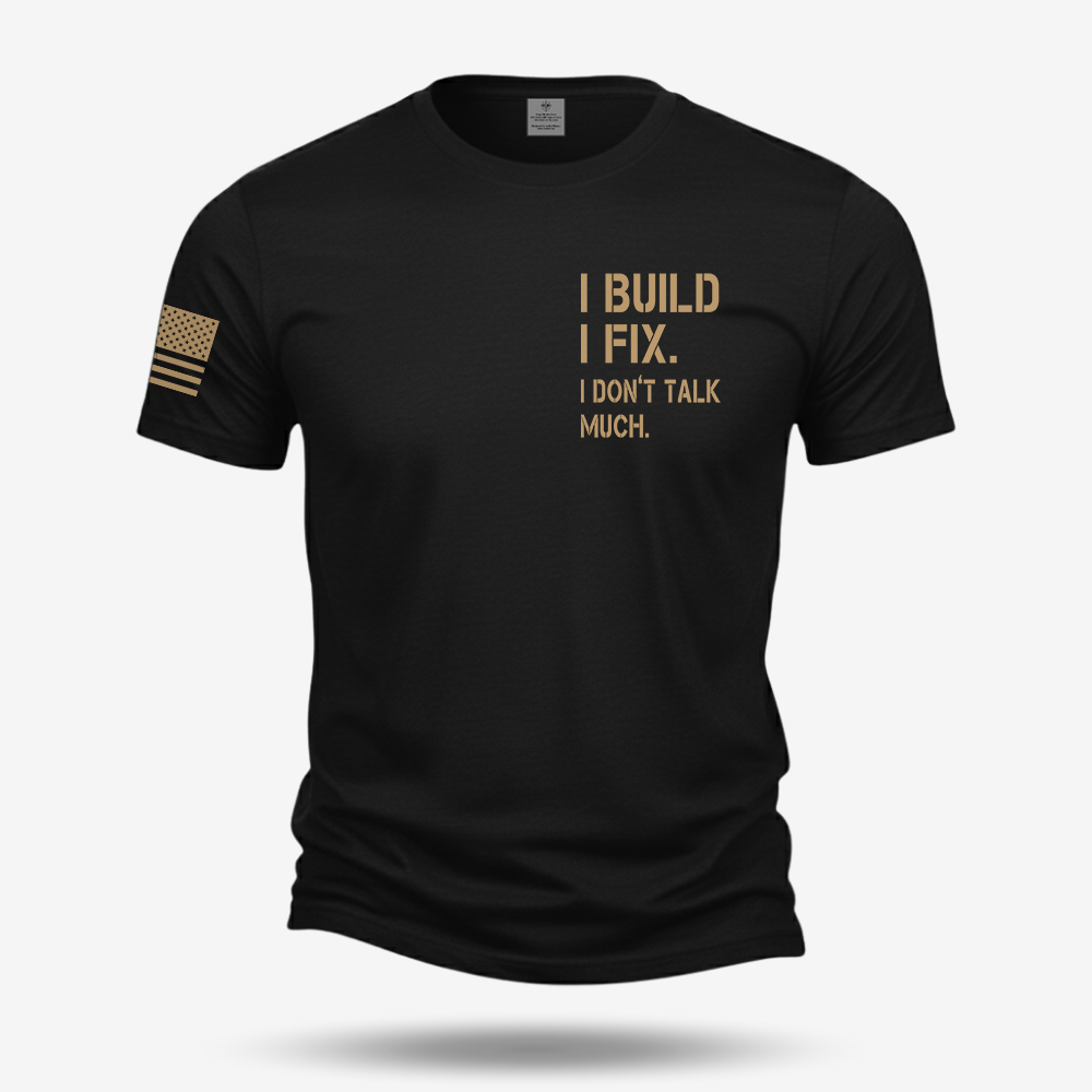 I Build I Fix. I Dont Talk Much T Shirt