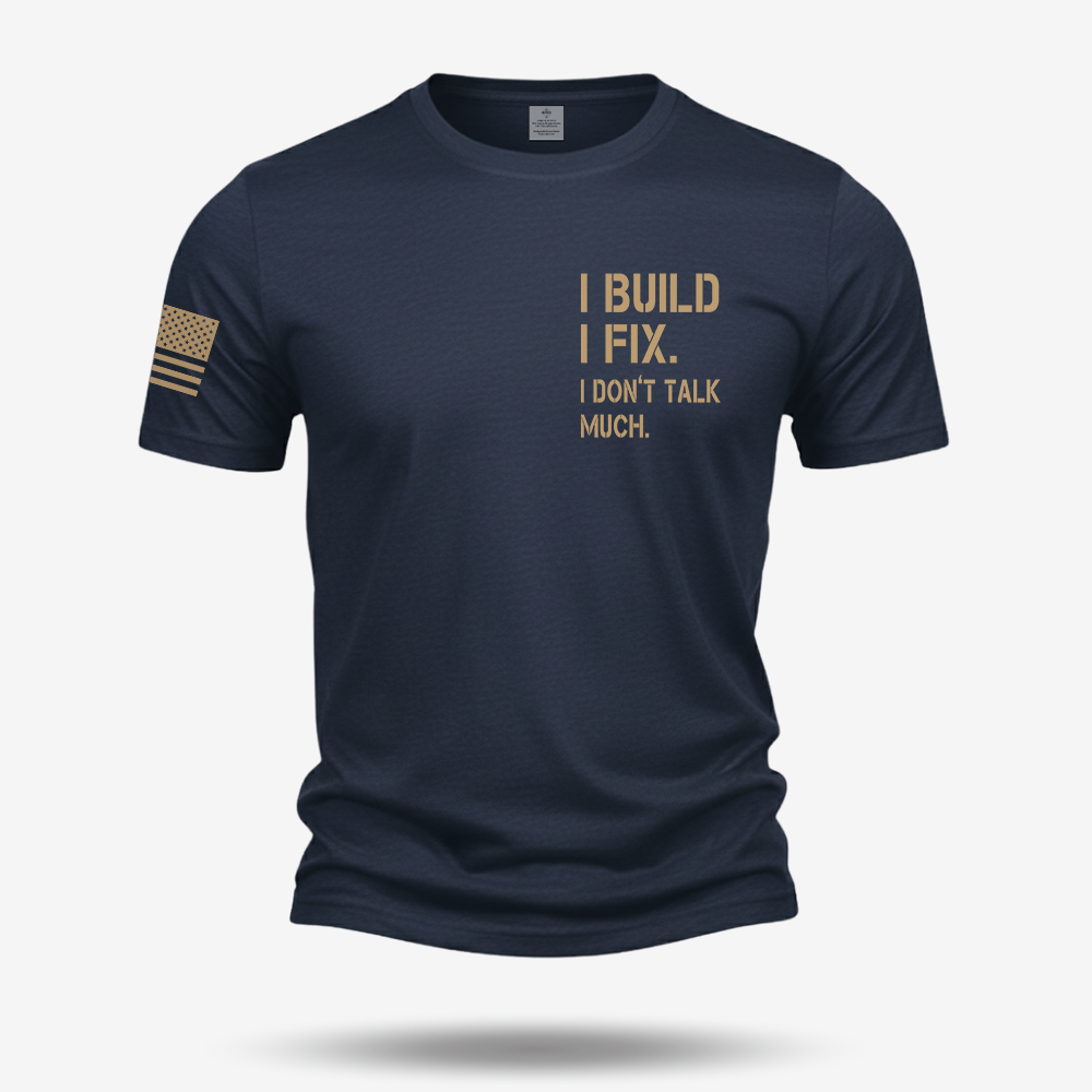 I Build I Fix. I Dont Talk Much T Shirt