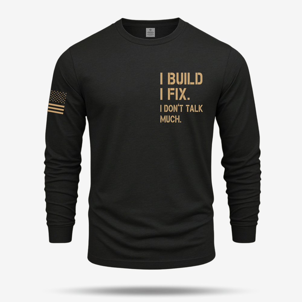 I Build I Fix. I Dont Talk Much Long Sleeve