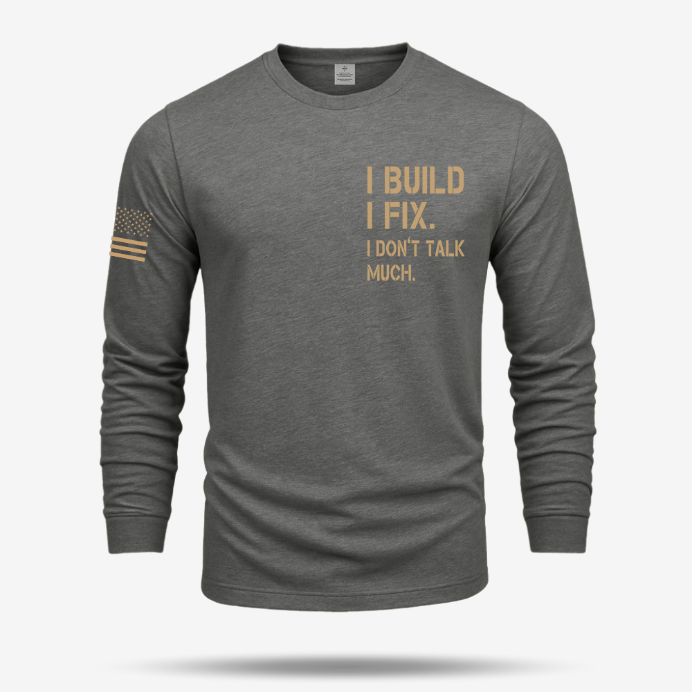 I Build I Fix. I Dont Talk Much Long Sleeve