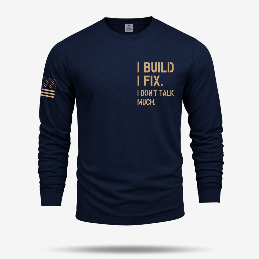 I Build I Fix. I Dont Talk Much Long Sleeve