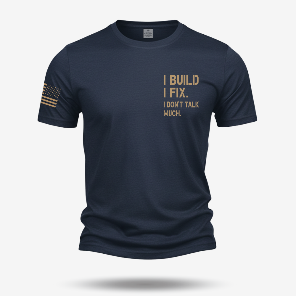 I Build I Fix. I Dont Talk Much T Shirt