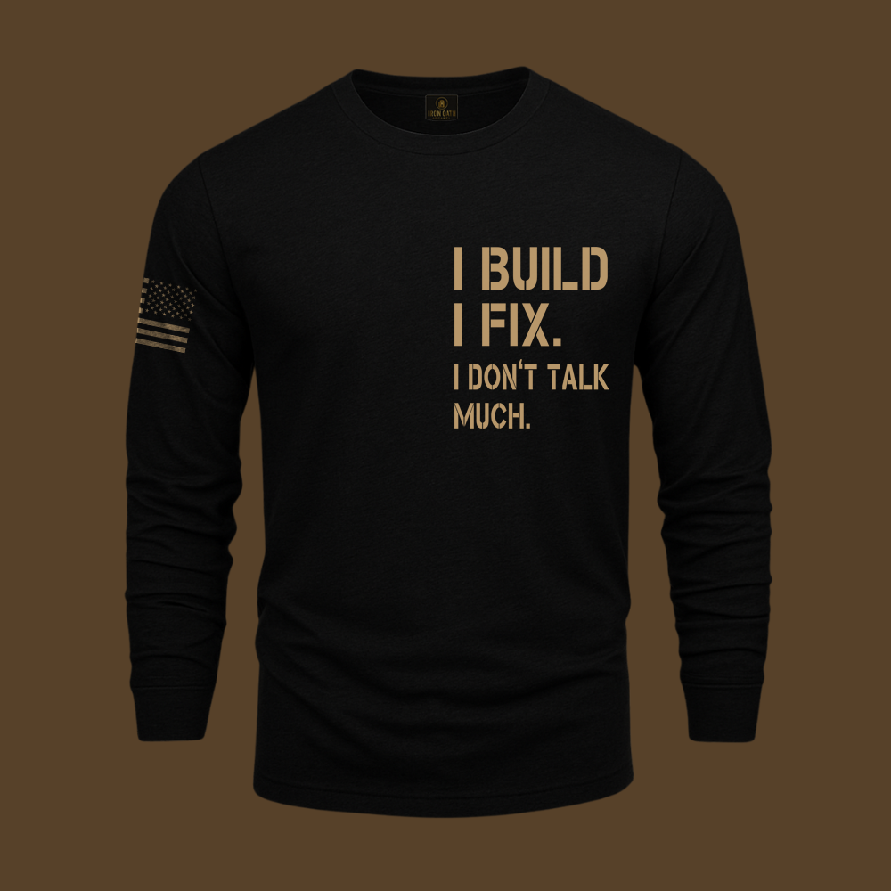 I Build I Fix. I Dont Talk Much Long Sleeve