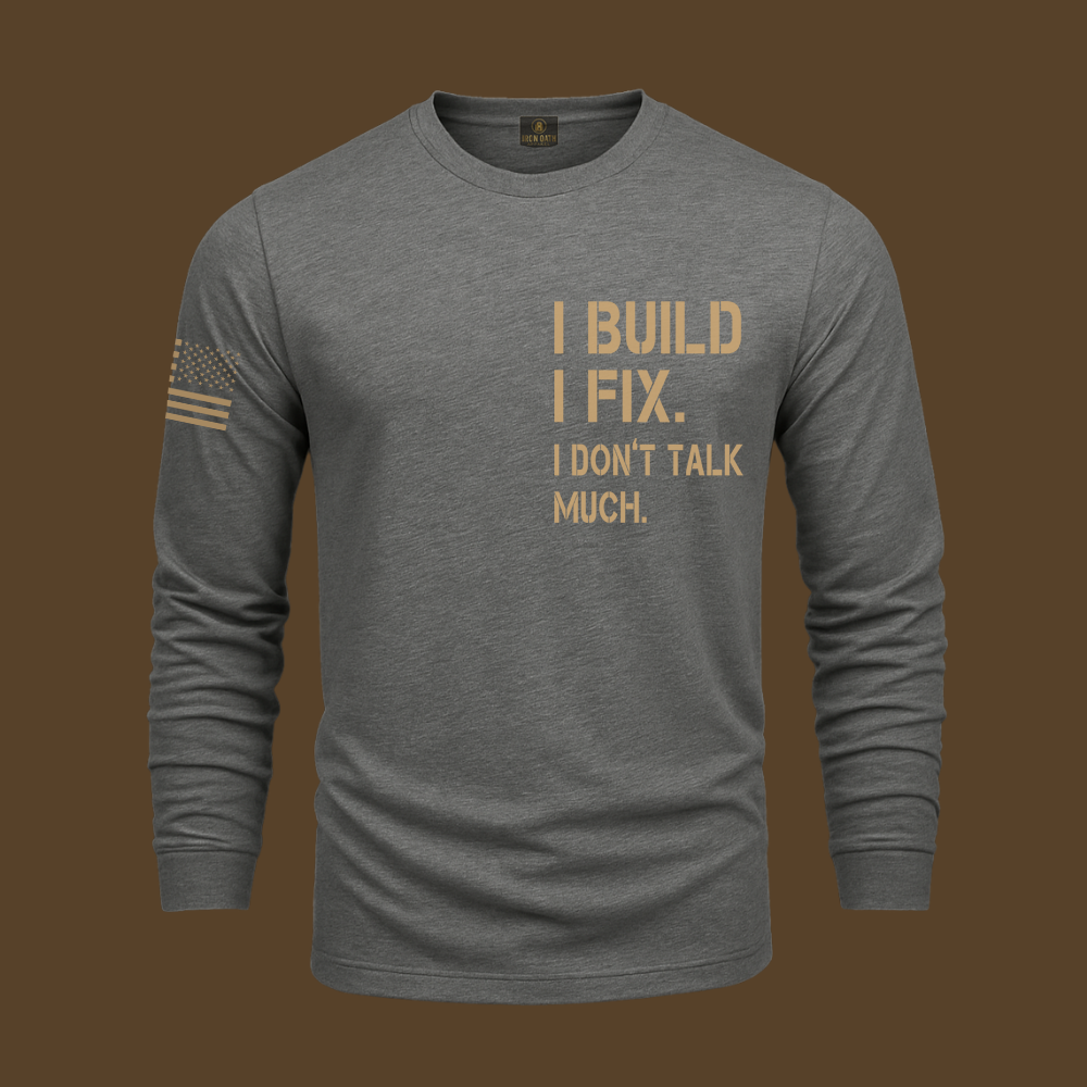 I Build I Fix. I Dont Talk Much Long Sleeve