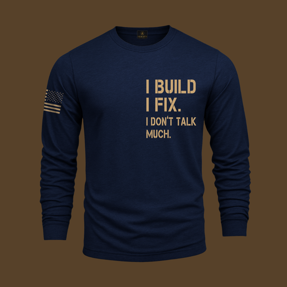 I Build I Fix. I Dont Talk Much Long Sleeve