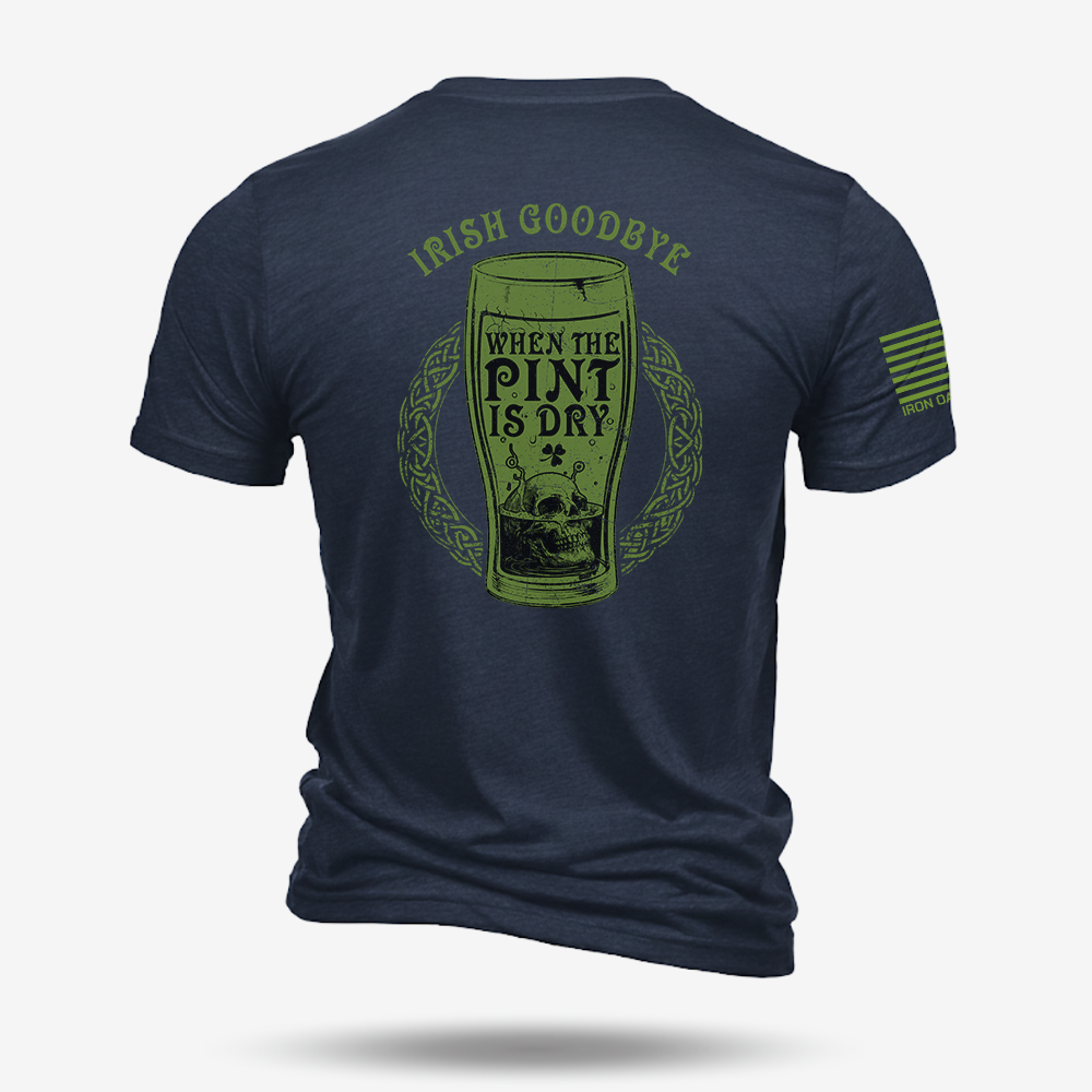 Irish Goodbye When The Pint Is Dry T Shirt