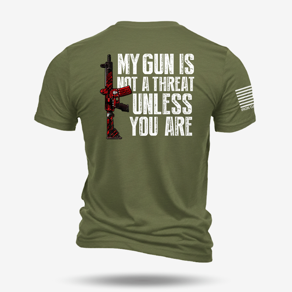 My G*n Is Not A Threat T Shirt