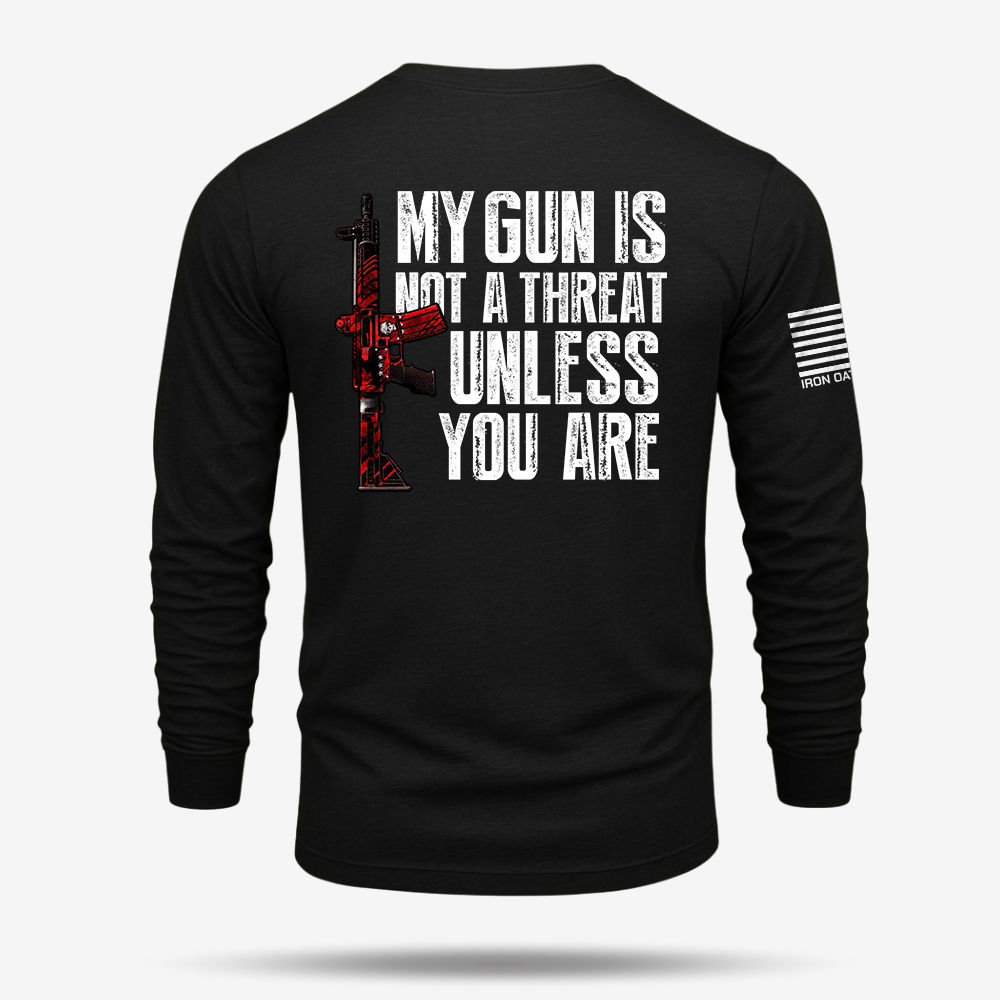 My G*n Is Not A Threat Long Sleeve