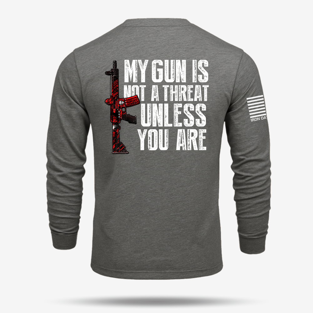 My G*n Is Not A Threat Long Sleeve