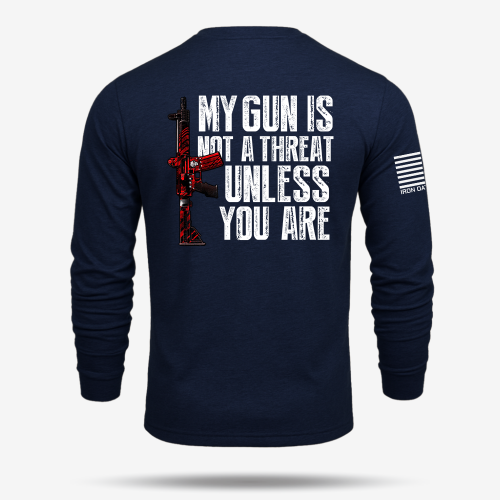 My G*n Is Not A Threat Long Sleeve