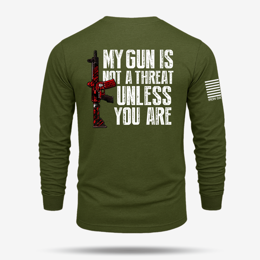 My G*n Is Not A Threat Long Sleeve