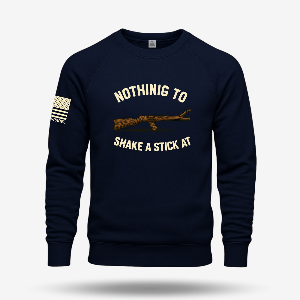 Nothing To Shake A Stick At Sweatshirt