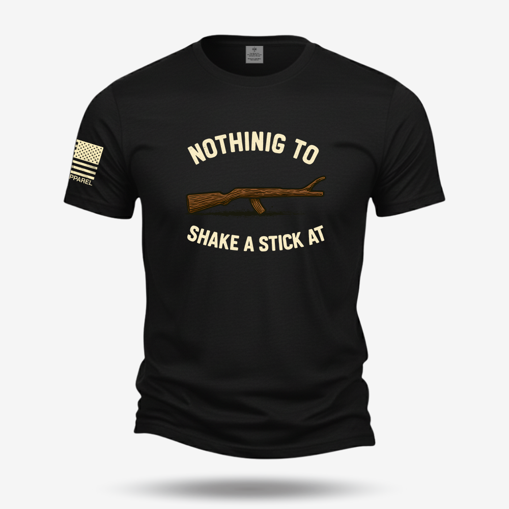 Nothing To Shake A Stick At T Shirt