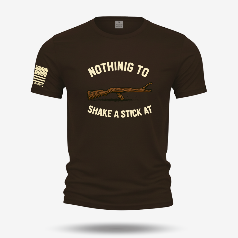 Nothing To Shake A Stick At T Shirt
