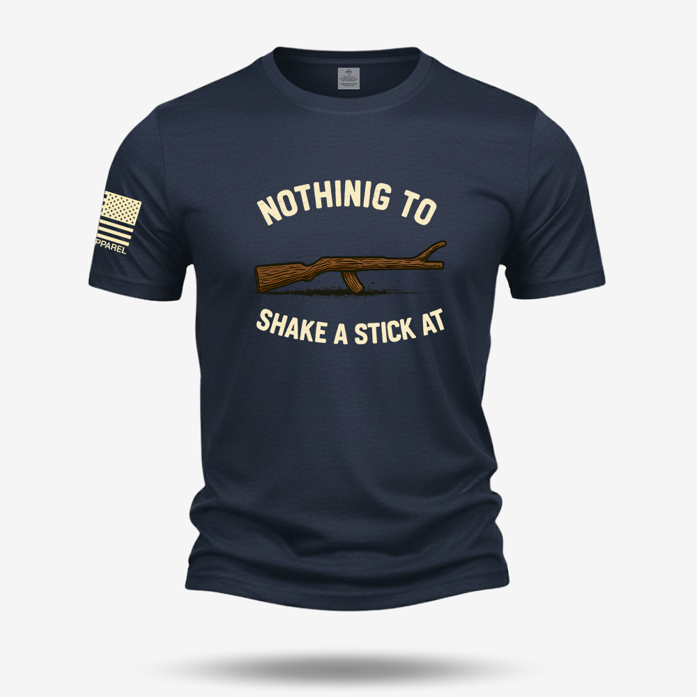 Nothing To Shake A Stick At T Shirt